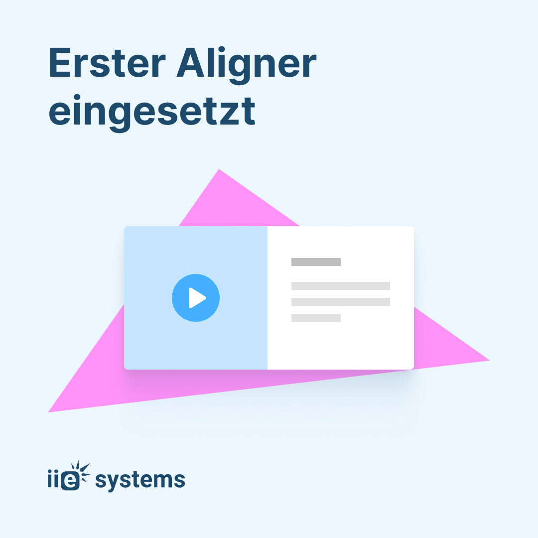 Erster Aligner eingesetzt